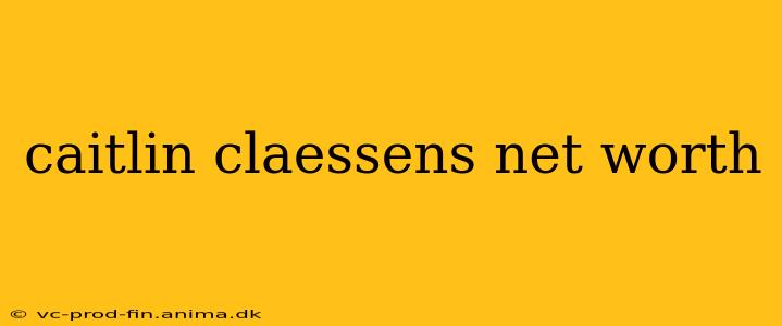 caitlin claessens net worth