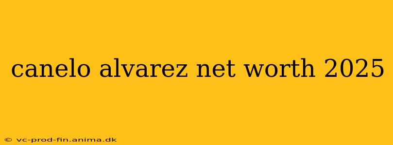 canelo alvarez net worth 2025