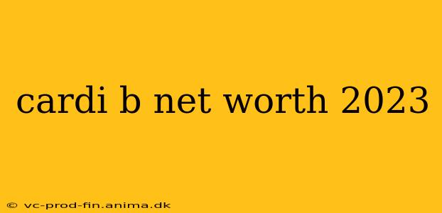 cardi b net worth 2023