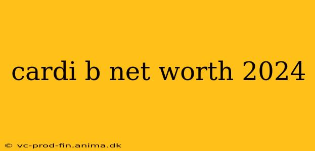cardi b net worth 2024