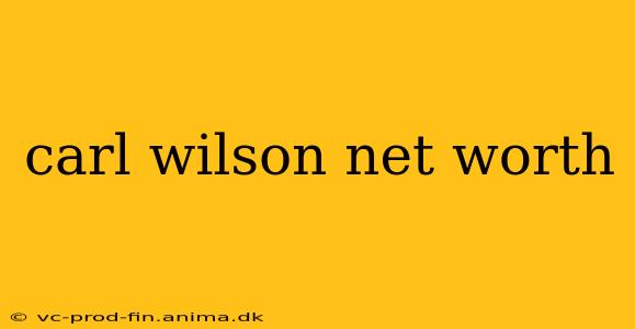 carl wilson net worth