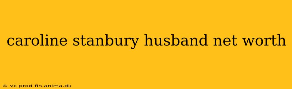caroline stanbury husband net worth