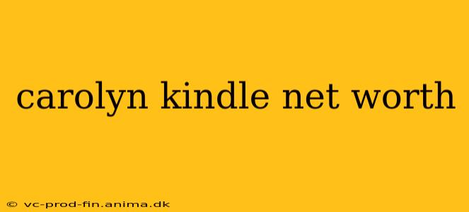carolyn kindle net worth