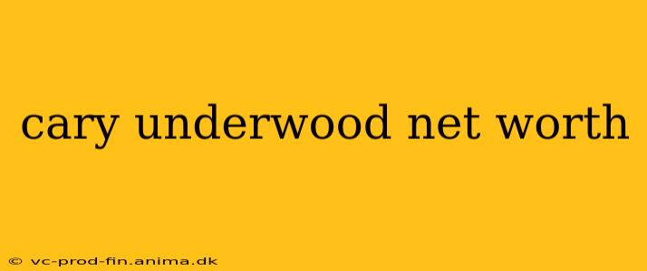 cary underwood net worth