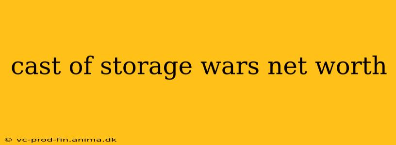 cast of storage wars net worth