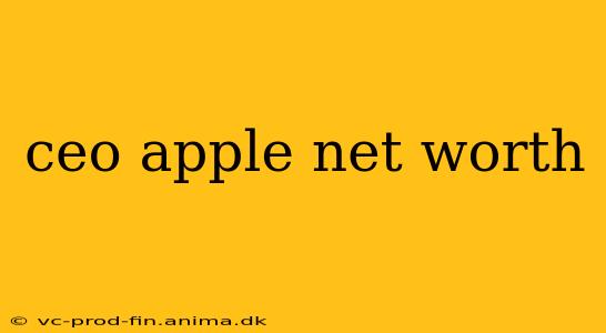 ceo apple net worth