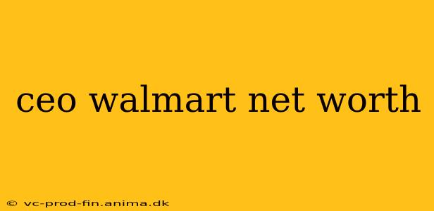ceo walmart net worth