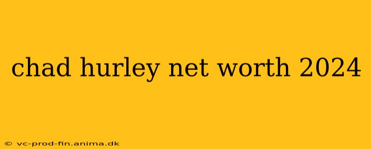 chad hurley net worth 2024