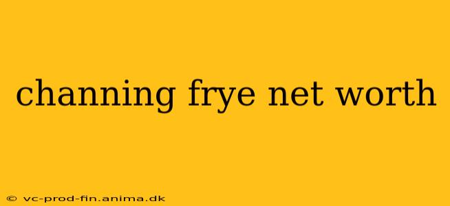 channing frye net worth