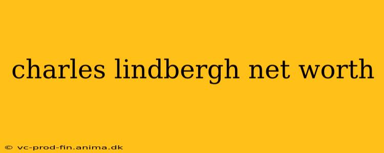charles lindbergh net worth
