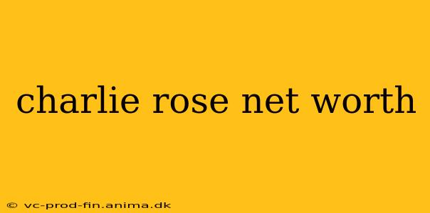 charlie rose net worth