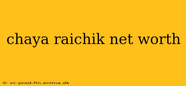 chaya raichik net worth