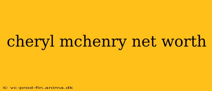 cheryl mchenry net worth