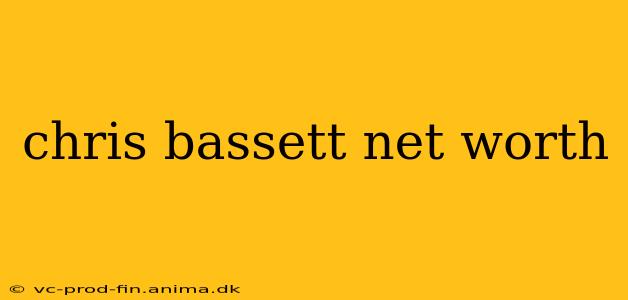 chris bassett net worth