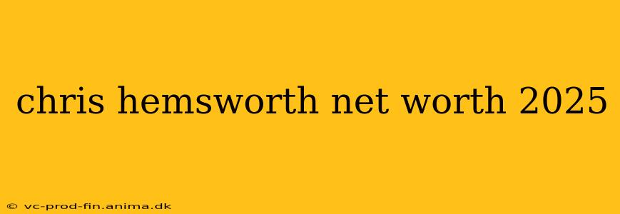 chris hemsworth net worth 2025