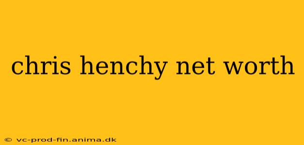 chris henchy net worth