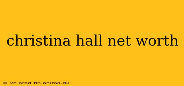 christina hall net worth