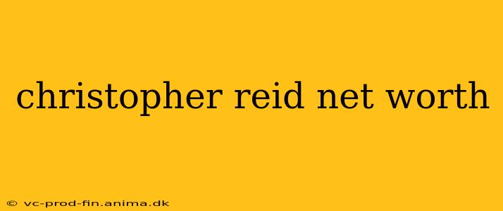 christopher reid net worth