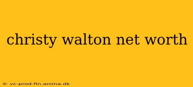 christy walton net worth