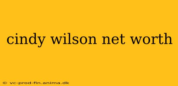 cindy wilson net worth