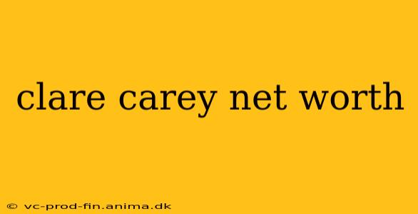 clare carey net worth