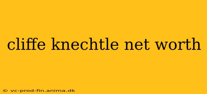 cliffe knechtle net worth