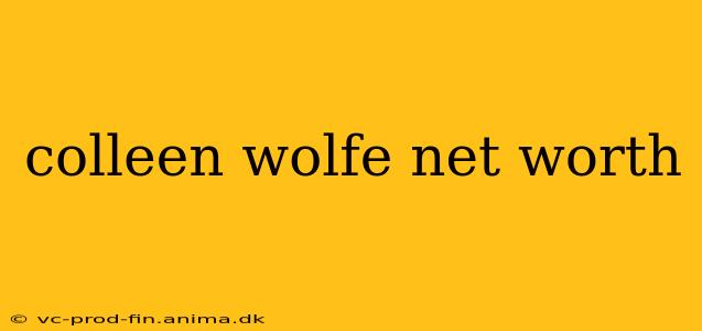 colleen wolfe net worth