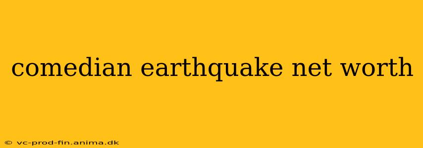 comedian earthquake net worth
