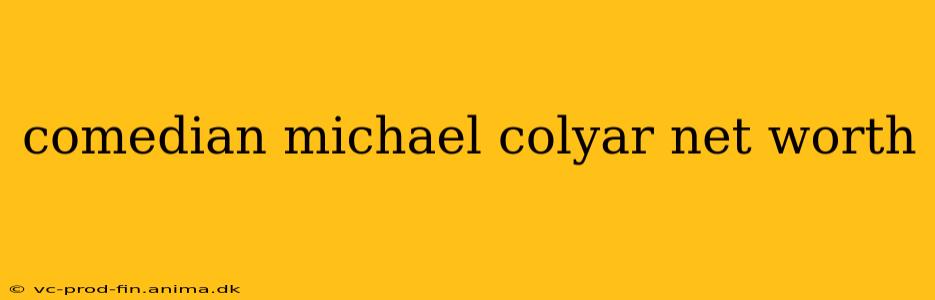 comedian michael colyar net worth