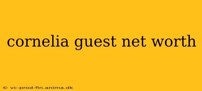 cornelia guest net worth