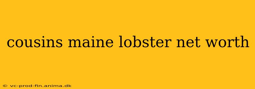 cousins maine lobster net worth
