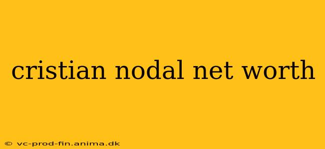 cristian nodal net worth