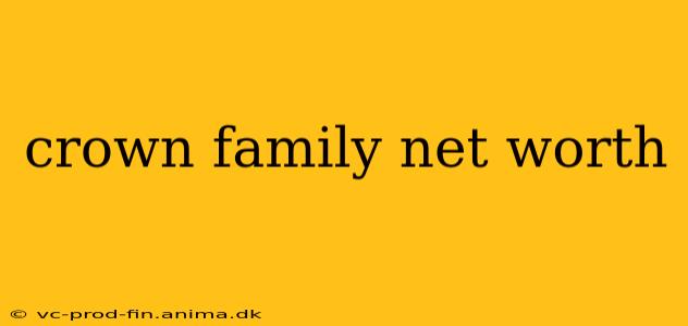 crown family net worth