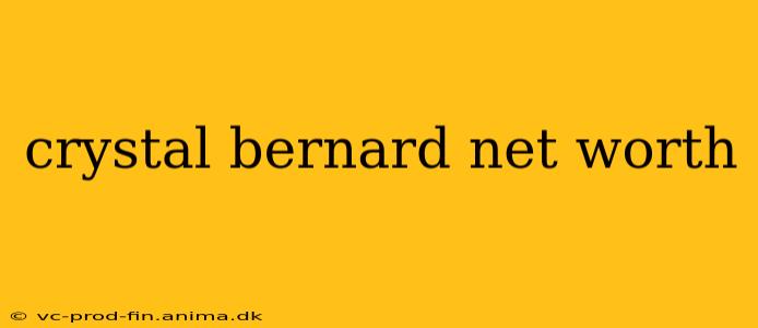 crystal bernard net worth