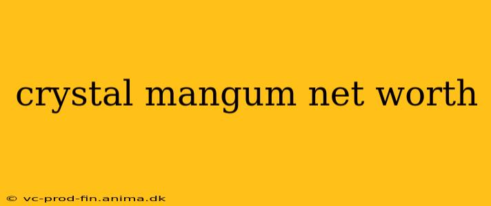 crystal mangum net worth