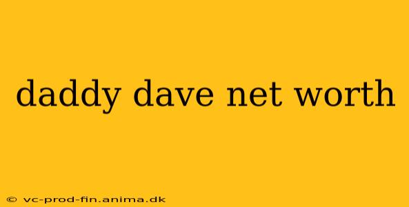 daddy dave net worth