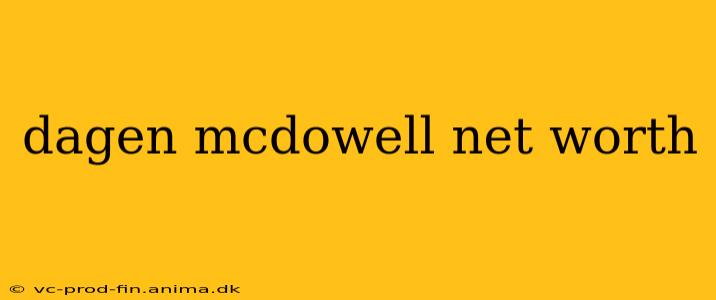 dagen mcdowell net worth
