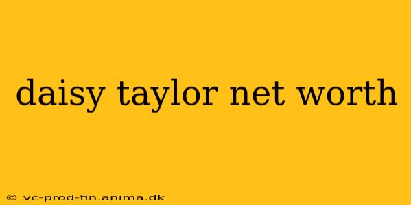 daisy taylor net worth