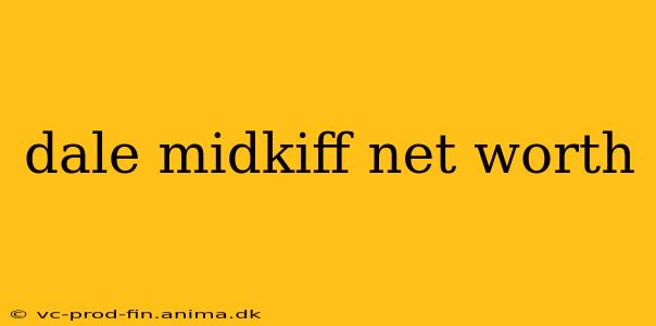 dale midkiff net worth