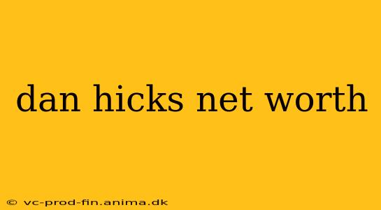 dan hicks net worth