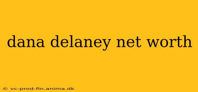 dana delaney net worth