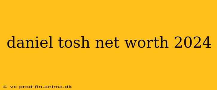 daniel tosh net worth 2024
