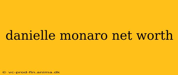 danielle monaro net worth