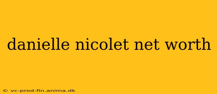 danielle nicolet net worth