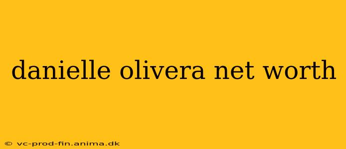 danielle olivera net worth