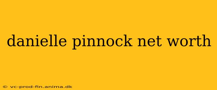danielle pinnock net worth