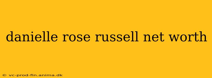 danielle rose russell net worth