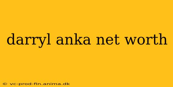 darryl anka net worth