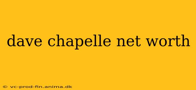 dave chapelle net worth