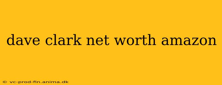 dave clark net worth amazon